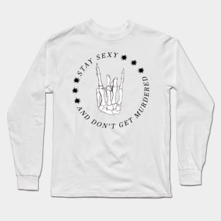 Stay Sexy and Don't get murdered - My Favorite Murder Long Sleeve T-Shirt